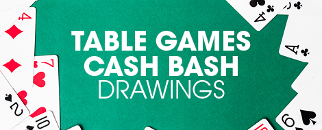 TABLE GAMES CASH BASH DRAWINGS